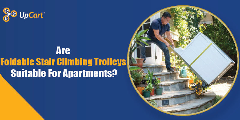 Are Foldable Stair Climbing Trolleys Suitable For Apartments?