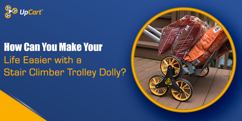 How Can You Make Your Life Easier with a Stair Climber Trolley Dolly?