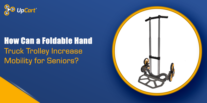 How Can a Foldable Hand Truck Trolley Increase Mobility for Seniors?