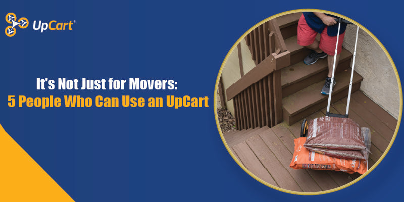It's Not Just for Movers: 5 People Who Can Use an UpCart