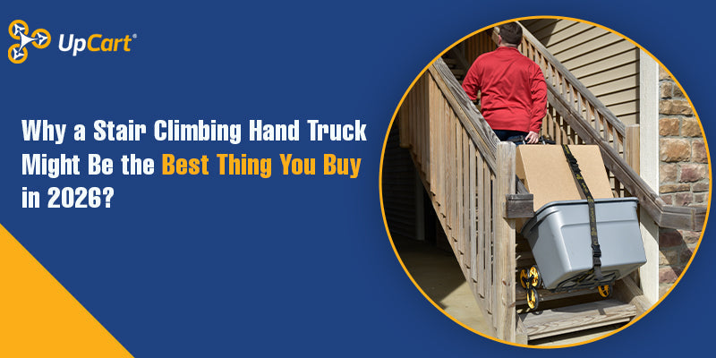 Why a Stair Climbing Hand Truck Might Be the Best Thing You Buy in 2026?